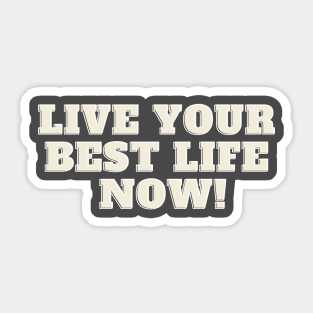 Live your best life now Sticker